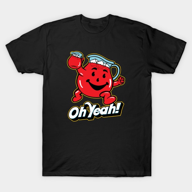 HEY KOOL-AID! OH YEAH! T-Shirt by ROBZILLA